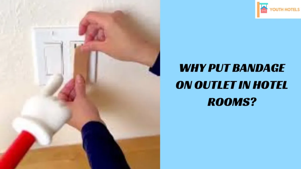 Why Put Bandage on Outlet in Hotel Rooms